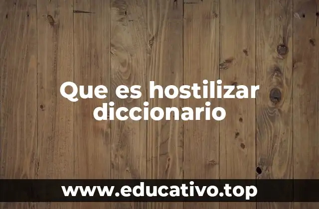 Que es hostilizar diccionario