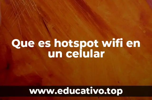 Que es hotspot wifi en un celular