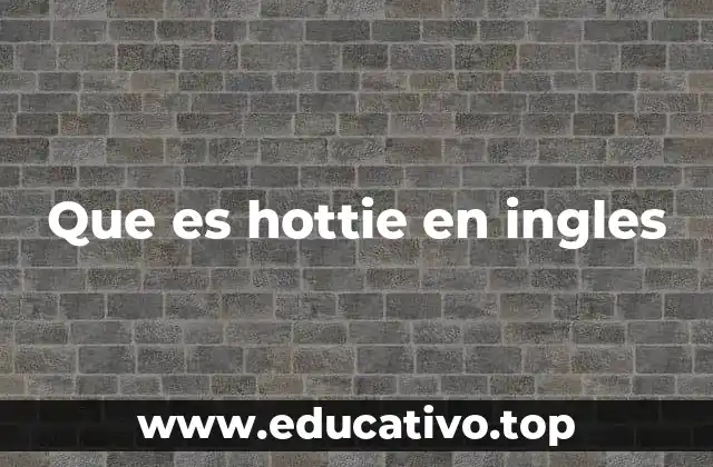 Que es hottie en ingles