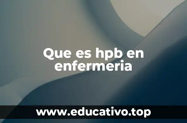 Que es hpb en enfermeria
