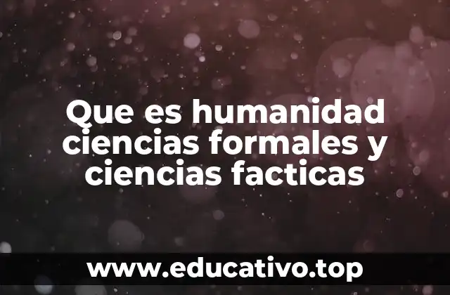 Que es humanidad ciencias formales y ciencias facticas