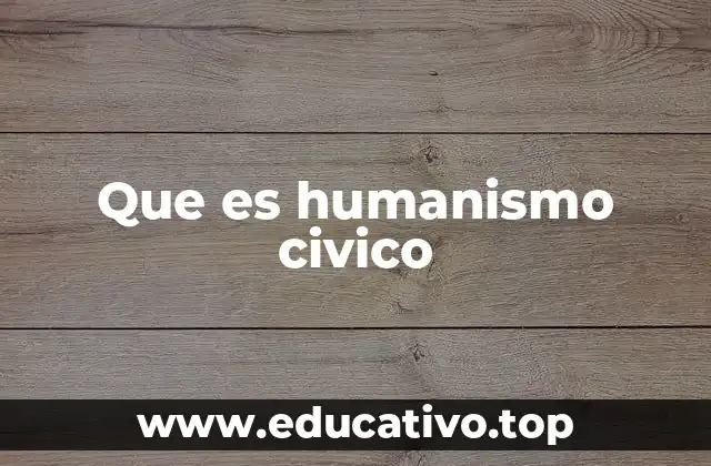 Que es humanismo civico