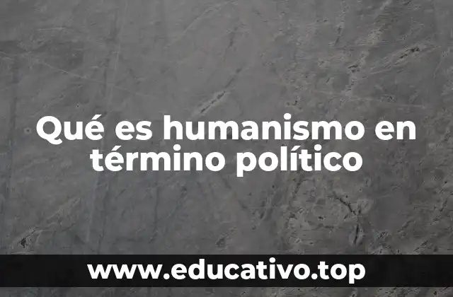 Qué es humanismo en término político