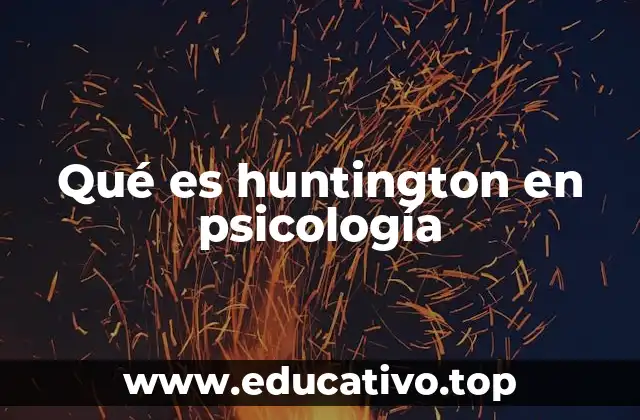Qué es huntington en psicología