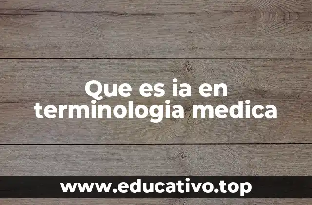 Que es ia en terminologia medica
