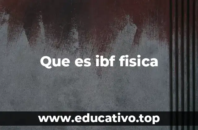 Que es ibf fisica