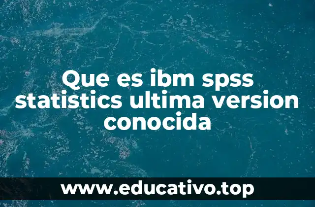 Que es ibm spss statistics ultima version conocida