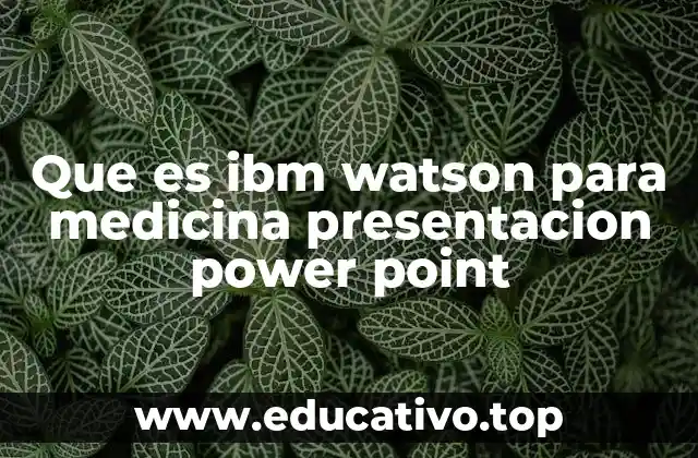 Que es ibm watson para medicina presentacion power point