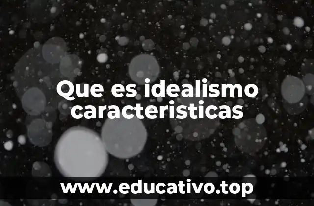 Que es idealismo caracteristicas