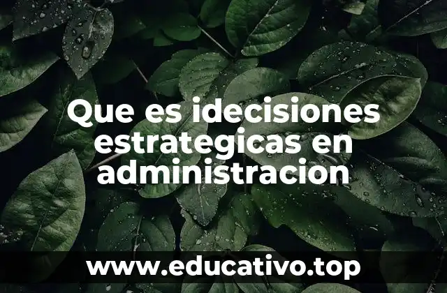 Que es idecisiones estrategicas en administracion