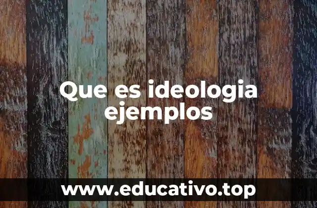 Que es ideologia ejemplos