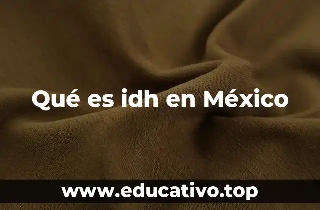 Qué es idh en México