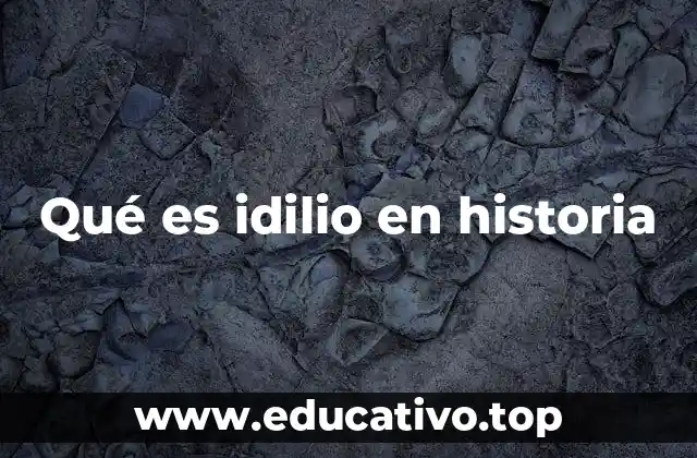 Qué es idilio en historia