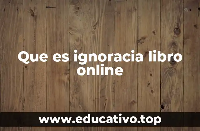 Que es ignoracia libro online