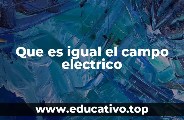 Que es igual el campo electrico