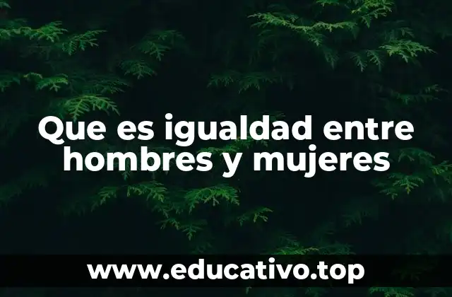 Que es igualdad entre hombres y mujeres