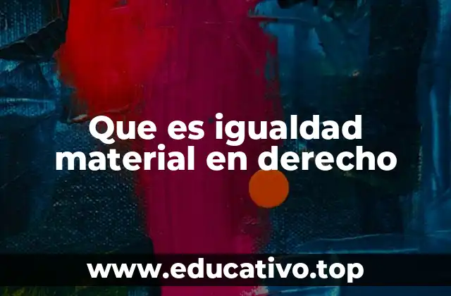 Que es igualdad material en derecho