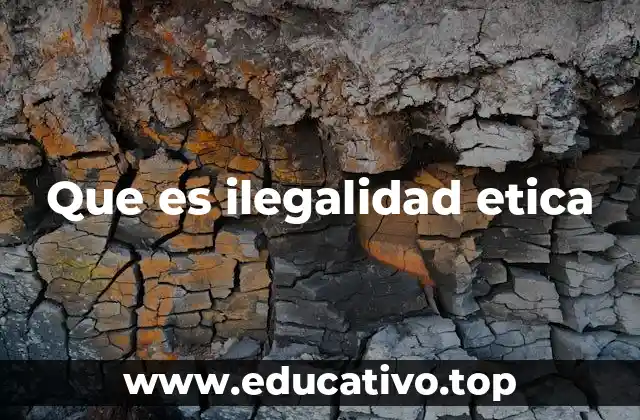 Que es ilegalidad etica