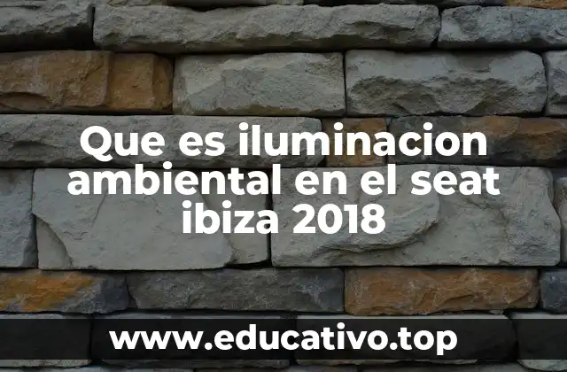 Que es iluminacion ambiental en el seat ibiza 2018