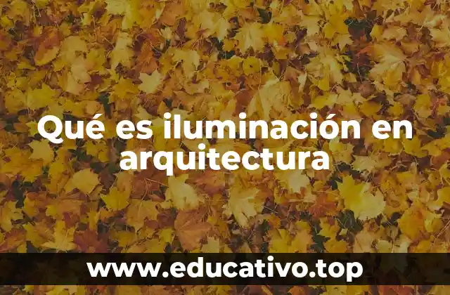 Qué es iluminación en arquitectura