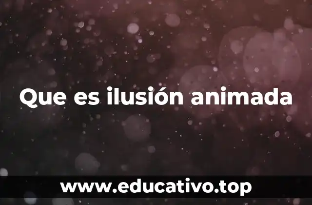 Que es ilusión animada