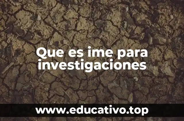 Que es ime para investigaciones