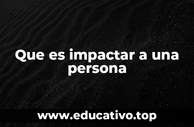 Que es impactar a una persona