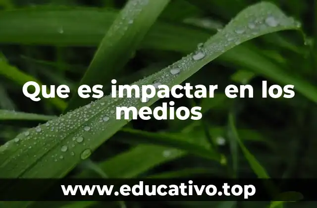 Que es impactar en los medios