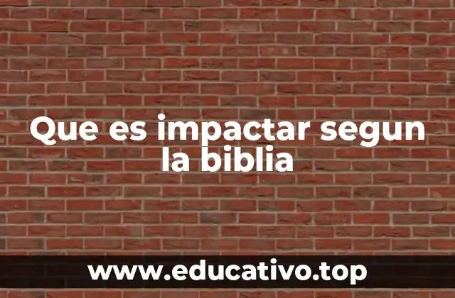 Que es impactar segun la biblia