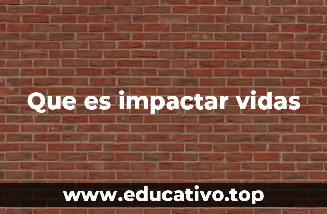 Que es impactar vidas