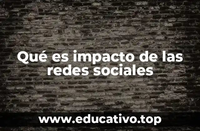 Qué es impacto de las redes sociales