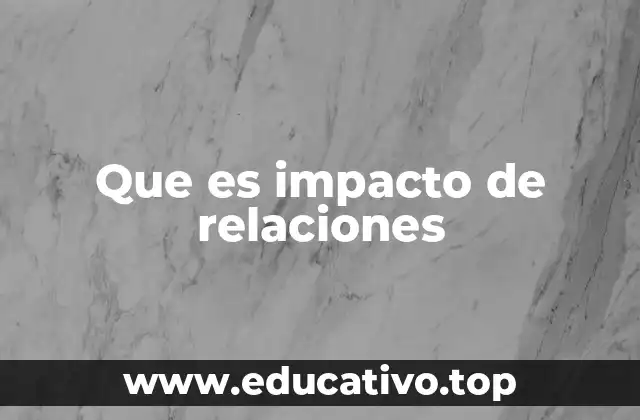 Que es impacto de relaciones