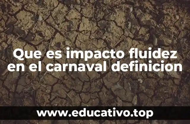 Que es impacto fluidez en el carnaval definicion