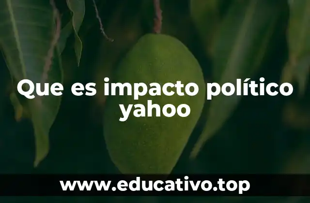 Que es impacto político yahoo