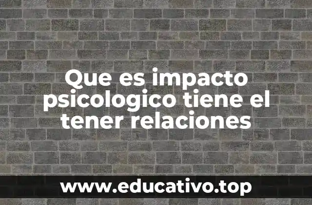 Que es impacto psicologico tiene el tener relaciones