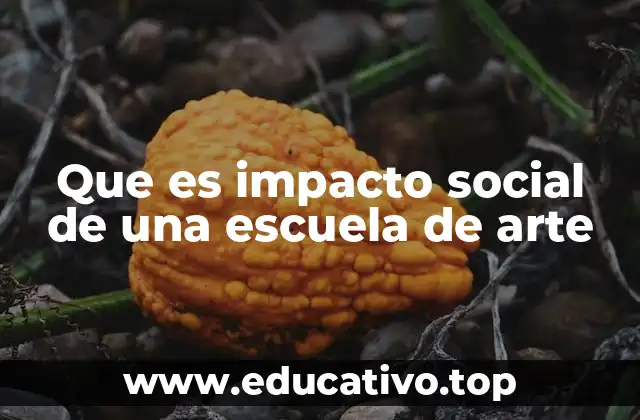 Que es impacto social de una escuela de arte