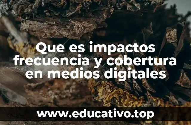 Que es impactos frecuencia y cobertura en medios digitales
