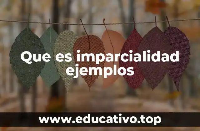 Que es imparcialidad ejemplos