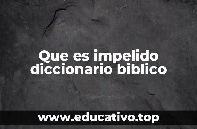 Que es impelido diccionario biblico