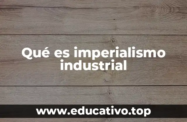 Qué es imperialismo industrial