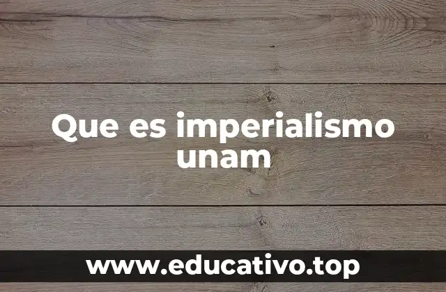 Que es imperialismo unam