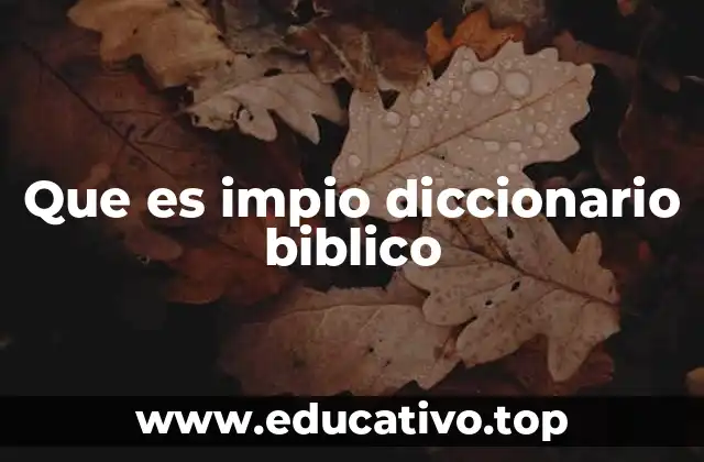 Que es impio diccionario biblico