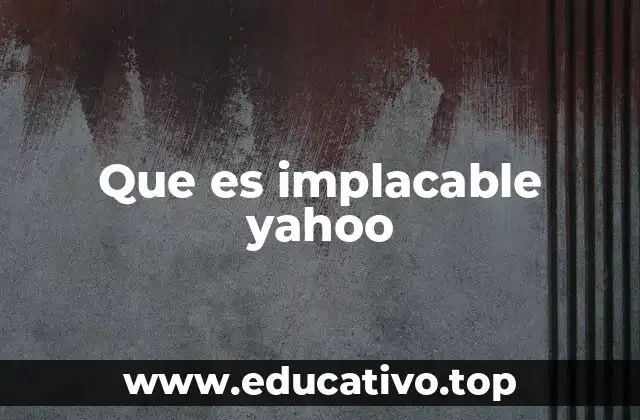 Que es implacable yahoo