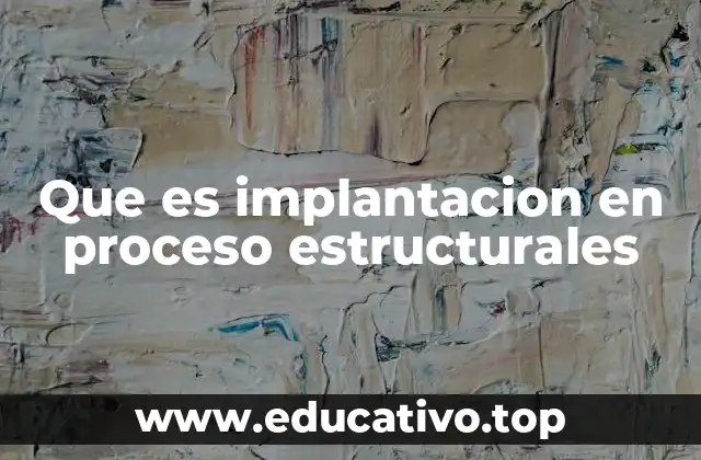 Que es implantacion en proceso estructurales