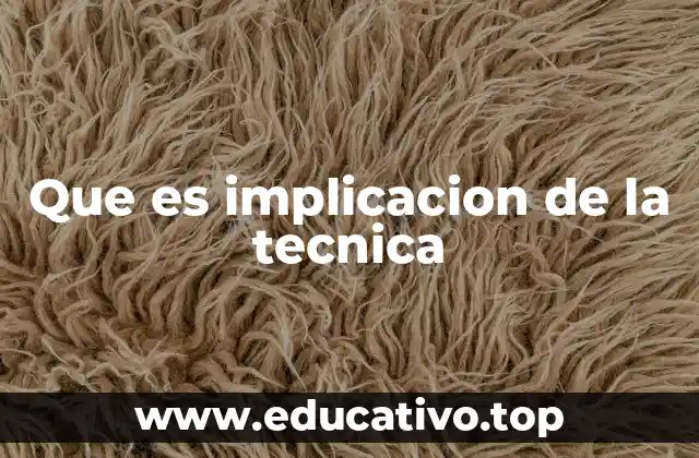 Que es implicacion de la tecnica