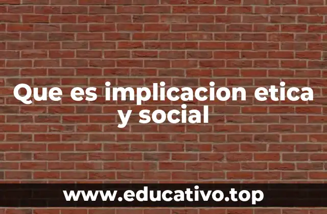 Que es implicacion etica y social