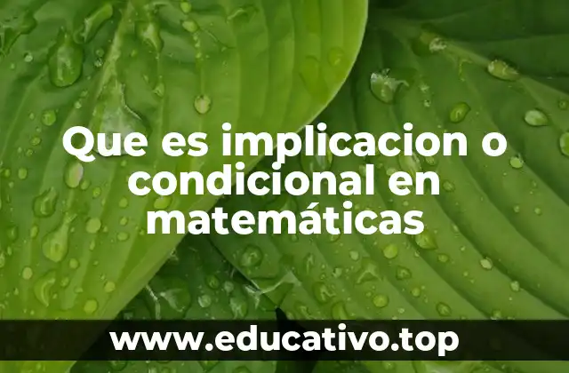 Que es implicacion o condicional en matemáticas