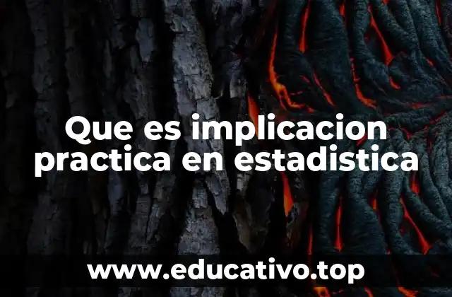 Que es implicacion practica en estadistica