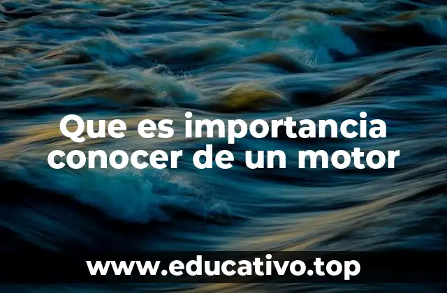 Que es importancia conocer de un motor