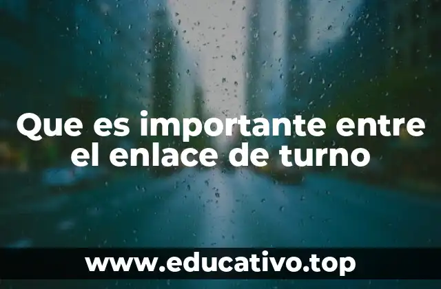 Que es importante entre el enlace de turno